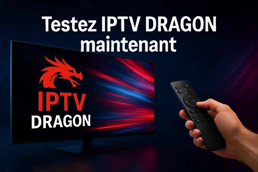 Appel à l’action pour tester IPTV DRAGON – meilleur abonnement IPTV 2025 en France