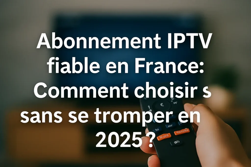 abonement iptv fiable