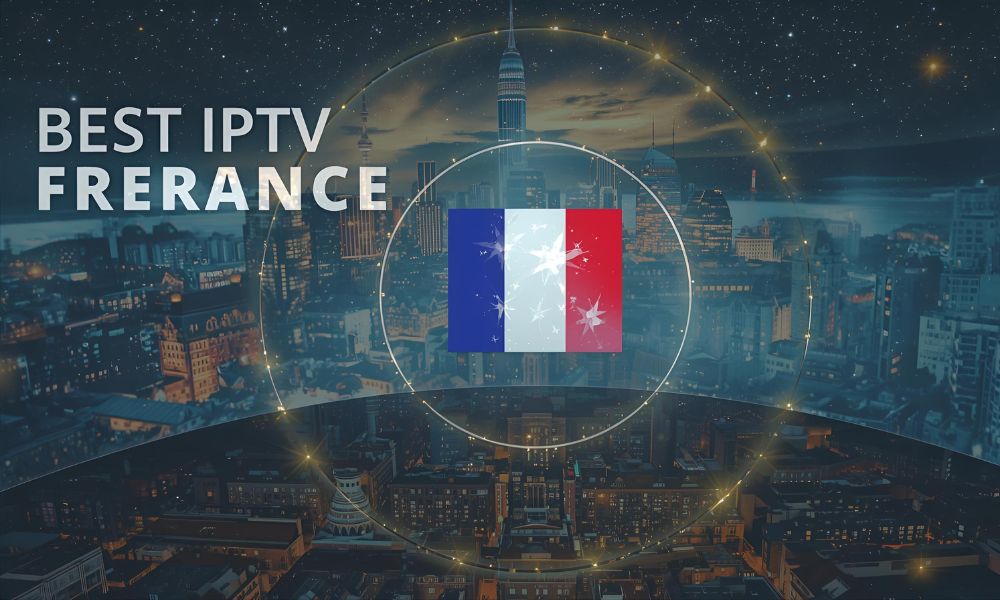 Les Meilleurs IPTV en France : Guide Complet pour Choisir le Service Idéal